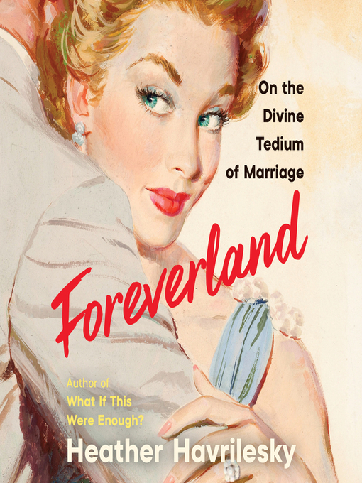 Title details for Foreverland by Heather Havrilesky - Available